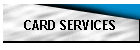 CARD SERVICES