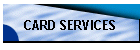 CARD SERVICES